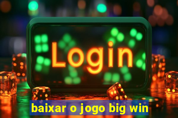 baixar o jogo big win